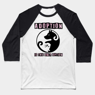 Adoption Is The Only Option - Dog Lovers Dogs Baseball T-Shirt